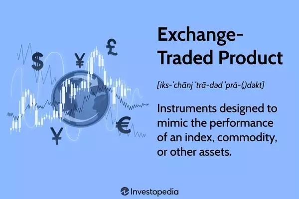 Understanding Exchange-Traded Products (ETPs): A Comprehensive Guide
